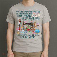 Oh The Weather Outside Is Frightful But This Fabric Sewing T-Shirt