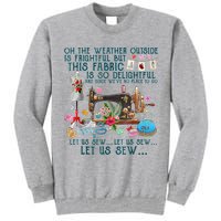 Oh The Weather Outside Is Frightful But This Fabric Sewing Tall Sweatshirt