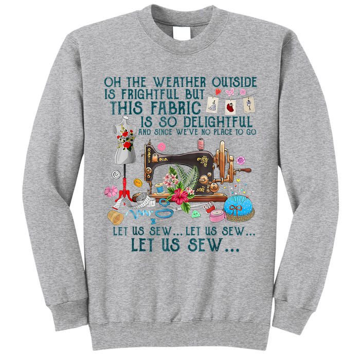 Oh The Weather Outside Is Frightful But This Fabric Sewing Tall Sweatshirt