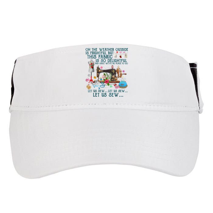 Oh The Weather Outside Is Frightful But This Fabric Sewing Adult Drive Performance Visor