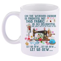 Oh The Weather Outside Is Frightful But This Fabric Sewing 11oz C Handle Ceramic Mug
