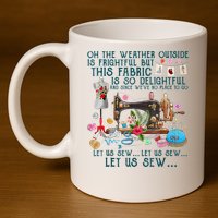 Oh The Weather Outside Is Frightful But This Fabric Sewing 11oz C Handle Ceramic Mug