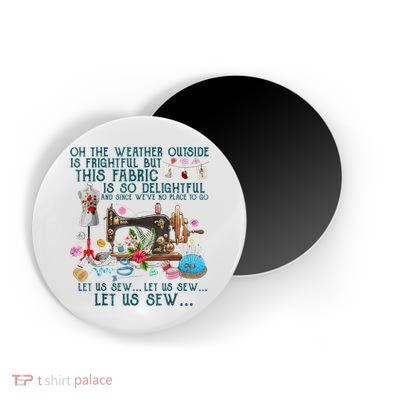 Oh The Weather Outside Is Frightful But This Fabric Sewing Magnet