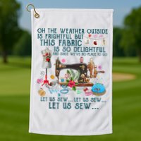 Oh The Weather Outside Is Frightful But This Fabric Sewing Golf Towel