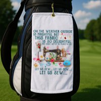Oh The Weather Outside Is Frightful But This Fabric Sewing Golf Towel