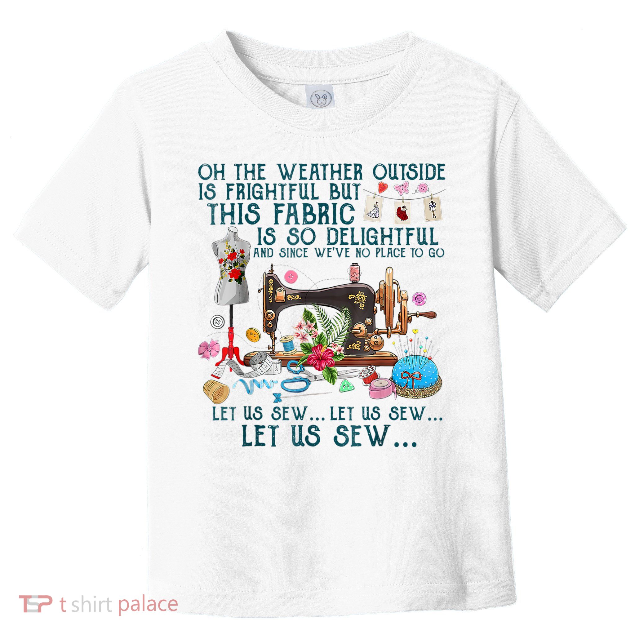 Oh The Weather Outside Is Frightful But This Fabric Sewing Toddler T-Shirt