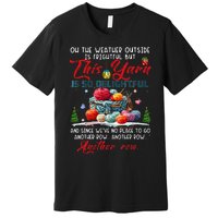 Oh The Weather Outside Is Frightful But This Yarn Premium T-Shirt