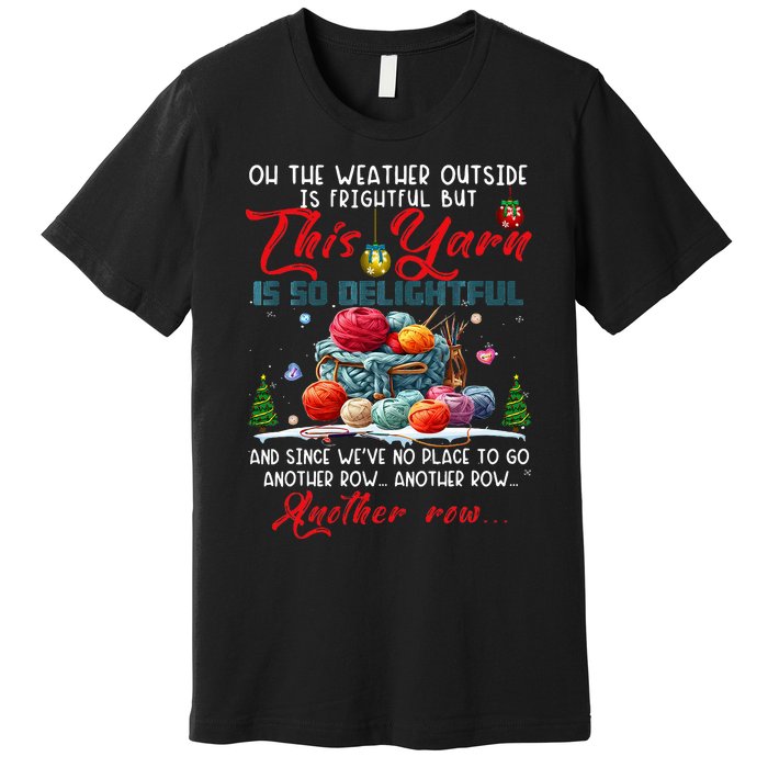 Oh The Weather Outside Is Frightful But This Yarn Premium T-Shirt