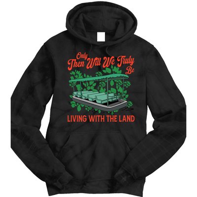 Only Then Will We Truly Be Living With Funny The Land Vintage Theme Park Tie Dye Hoodie