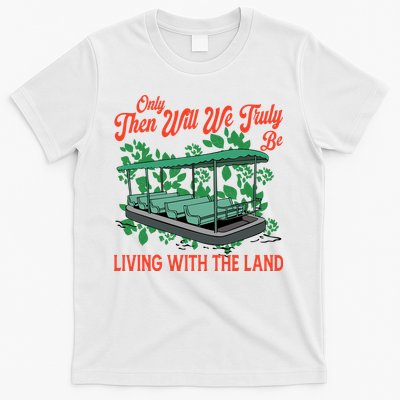 Only Then Will We Truly Be Living With Funny The Land Vintage Theme Park T-Shirt