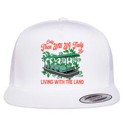 Only Then Will We Truly Be Living With Funny The Land Vintage Theme Park Flatbill Hat