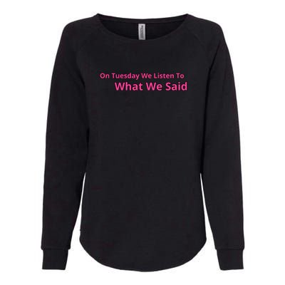 On Tuesday We Listen To What We Said Womens California Wash Sweatshirt