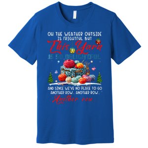 Oh The Weather Outside Is Frightful But This Yarn Premium T-Shirt