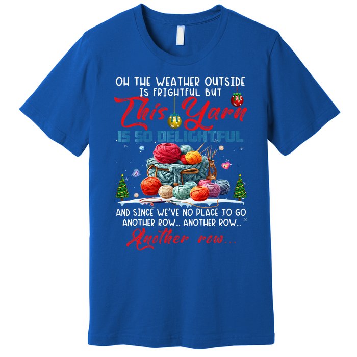 Oh The Weather Outside Is Frightful But This Yarn Premium T-Shirt