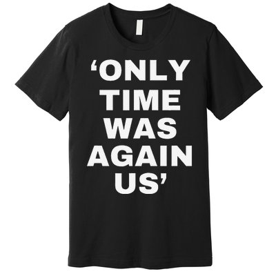 Only Time Was Again Us Premium T-Shirt