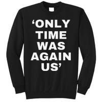 Only Time Was Again Us Tall Sweatshirt