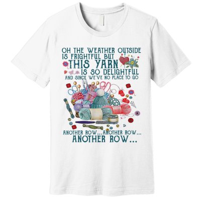Oh The Weather Outside Is Frightful But This Yarn Crochet Premium T-Shirt