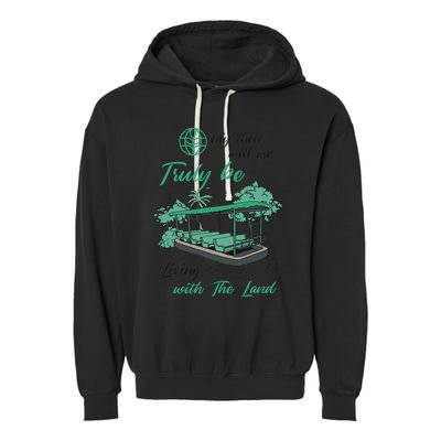 Only Then Will We Truly Be Living With The Land Funny Design Garment-Dyed Fleece Hoodie
