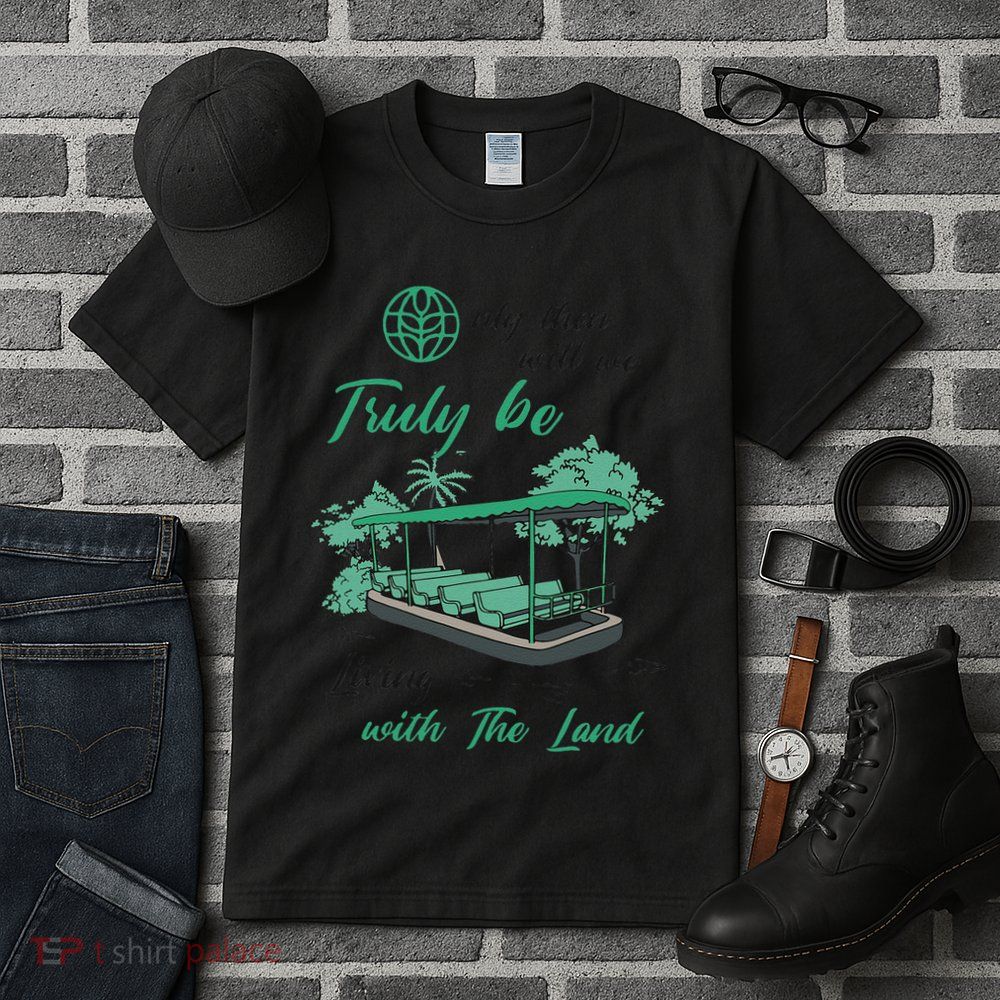 Only Then Will We Truly Be Living With The Land Funny Design Tall T-Shirt