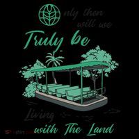 Only Then Will We Truly Be Living With The Land Funny Design Tall T-Shirt