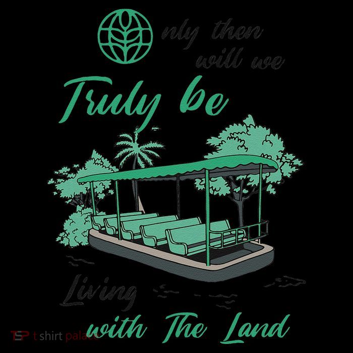 Only Then Will We Truly Be Living With The Land Funny Design Tall T-Shirt