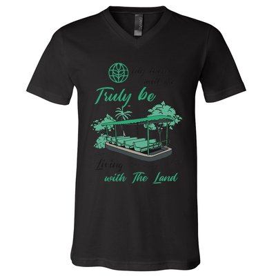 Only Then Will We Truly Be Living With The Land Funny Design V-Neck T-Shirt
