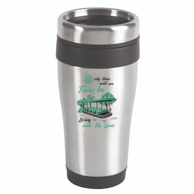 Only Then Will We Truly Be Living With The Land Funny Design 16oz Travel Tumbler