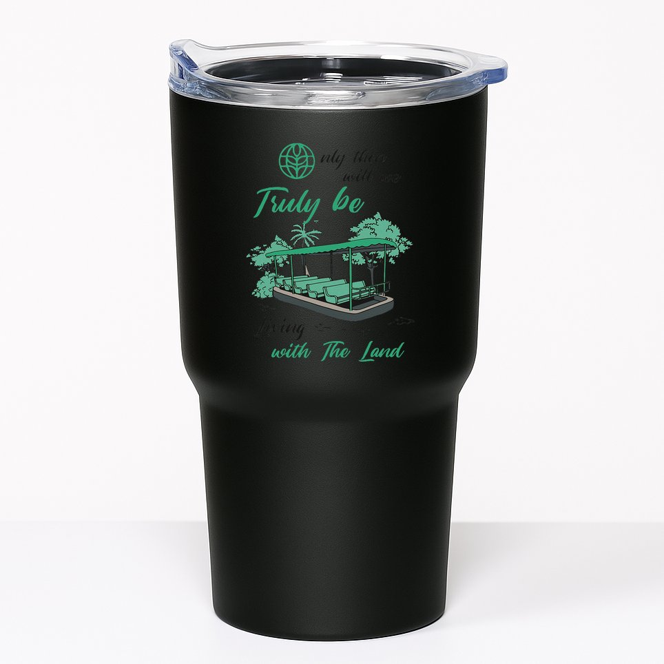 Only Then Will We Truly Be Living With The Land Funny Design Tumbler