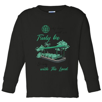 Only Then Will We Truly Be Living With The Land Funny Design Toddler Long Sleeve Shirt