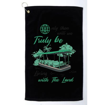 Only Then Will We Truly Be Living With The Land Funny Design Golf Towel