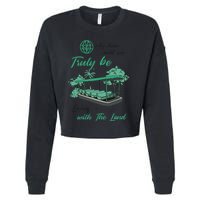 Only Then Will We Truly Be Living With The Land Funny Design Cropped Pullover Crew