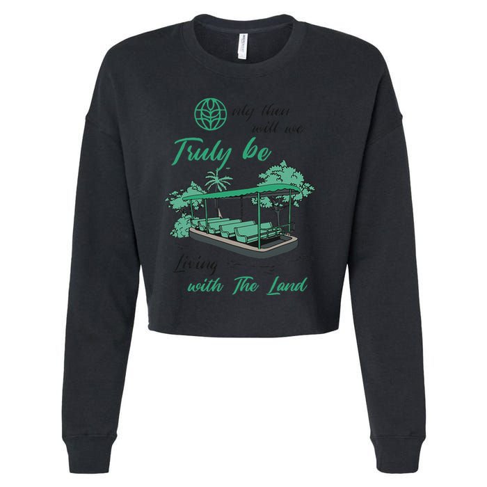 Only Then Will We Truly Be Living With The Land Funny Design Cropped Pullover Crew