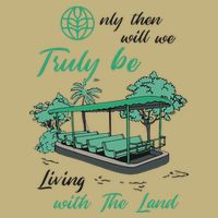 Only Then Will We Truly Be Living With The Land Funny Design Cooling Performance Crew T-Shirt