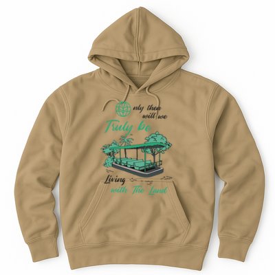 Only Then Will We Truly Be Living With The Land Funny Design Hoodie