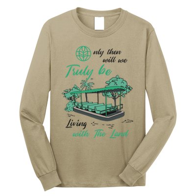 Only Then Will We Truly Be Living With The Land Funny Design Long Sleeve Shirt