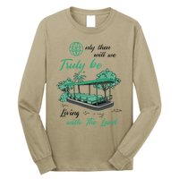 Only Then Will We Truly Be Living With The Land Funny Design Long Sleeve Shirt