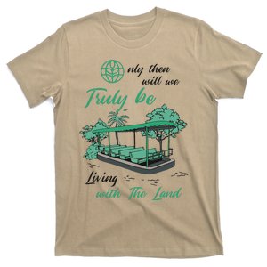 Only Then Will We Truly Be Living With The Land Funny Design T-Shirt