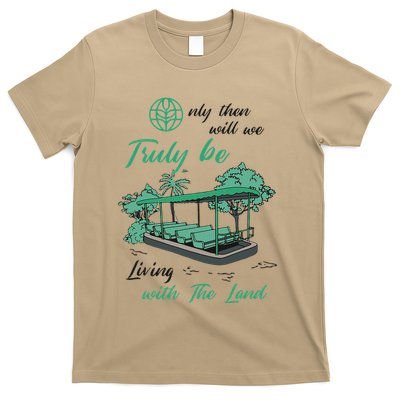 Only Then Will We Truly Be Living With The Land Funny Design T-Shirt