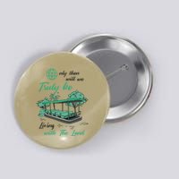 Only Then Will We Truly Be Living With The Land Funny Design Button