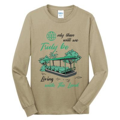 Only Then Will We Truly Be Living With The Land Funny Design Tall Long Sleeve T-Shirt