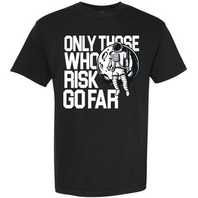 Only Those Who Risk Go Far Astronaut Garment-Dyed Heavyweight T-Shirt