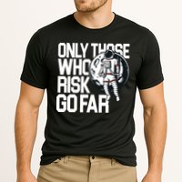 Only Those Who Risk Go Far Astronaut Performance Shirt