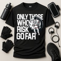 Only Those Who Risk Go Far Astronaut Performance Shirt