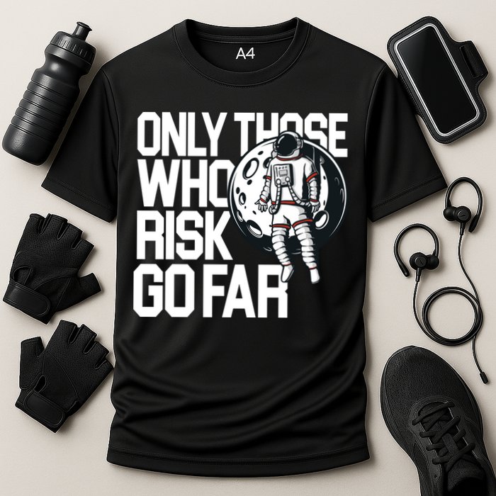 Only Those Who Risk Go Far Astronaut Performance Shirt