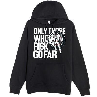 Only Those Who Risk Go Far Astronaut Premium Pullover Hoodie