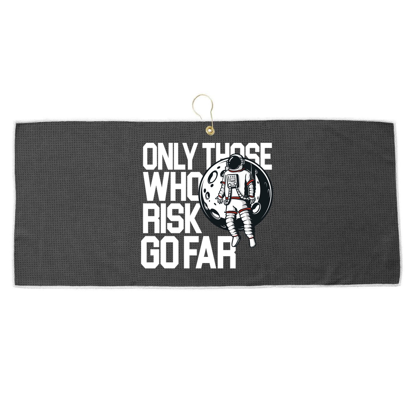 Only Those Who Risk Go Far Astronaut Large Microfiber Waffle Golf Towel