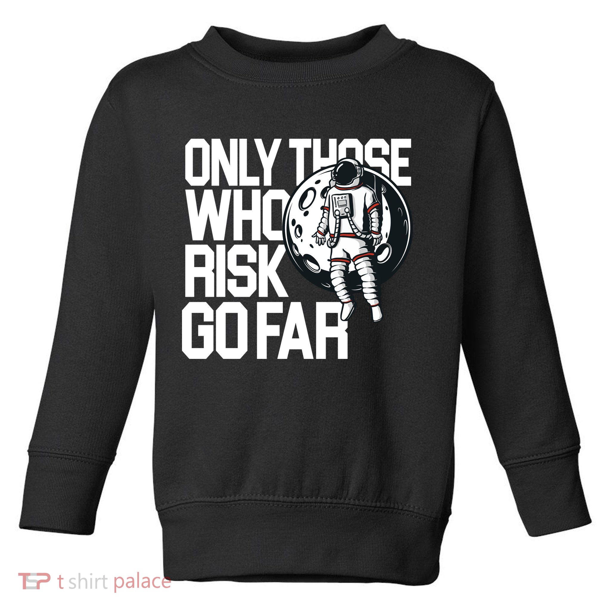 Only Those Who Risk Go Far Astronaut Toddler Sweatshirt