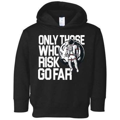 Only Those Who Risk Go Far Astronaut Toddler Hoodie