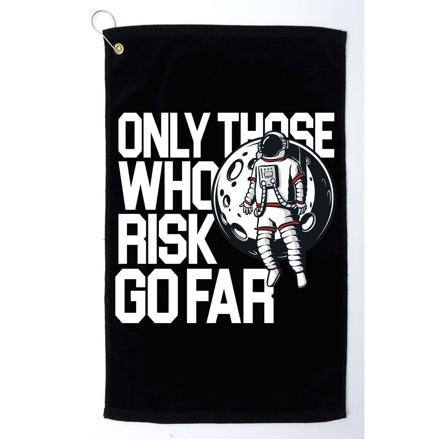Only Those Who Risk Go Far Astronaut Golf Towel