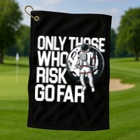 Only Those Who Risk Go Far Astronaut Golf Towel
